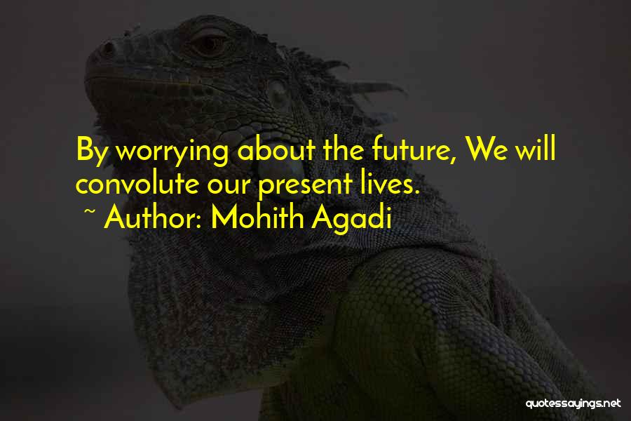 Worrying About Future Quotes By Mohith Agadi