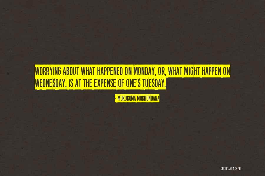 Worrying About Future Quotes By Mokokoma Mokhonoana Worrying About Future Quotes By Mokokoma Mokhonoana