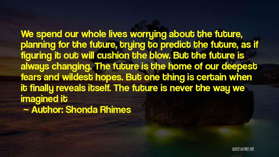 Worrying About Future Quotes By Shonda Rhimes