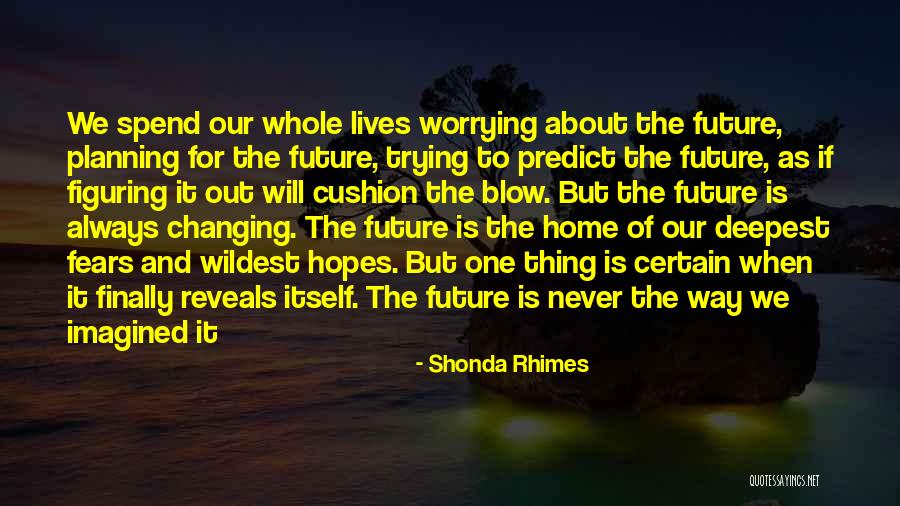 Worrying About Future Quotes By Shonda Rhimes