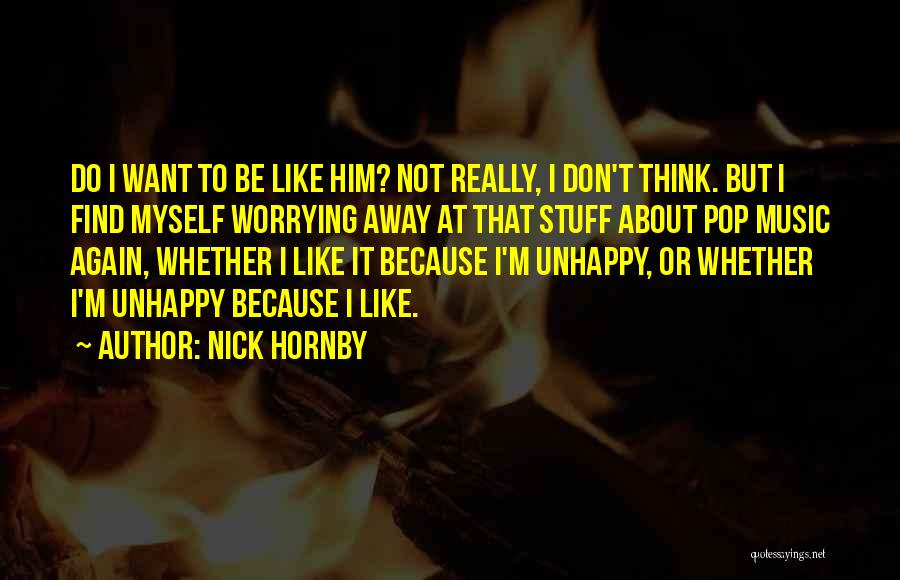 Worrying About Myself Quotes By Nick Hornby