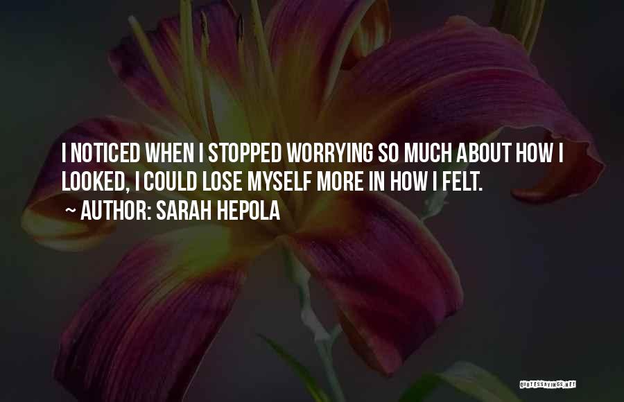 Worrying About Myself Quotes By Sarah Hepola