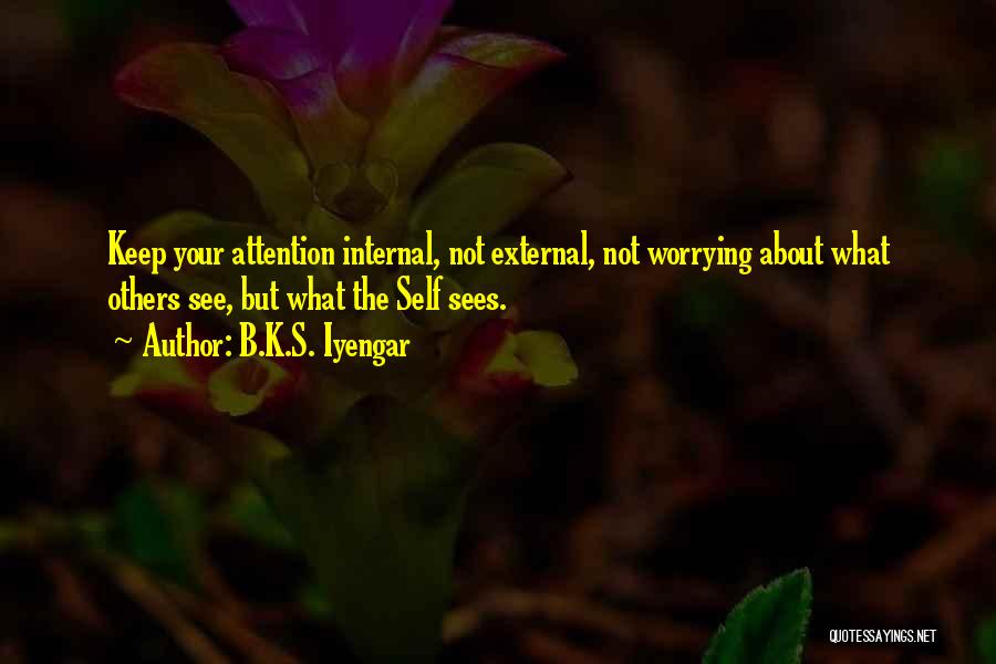 Worrying About Others Quotes By B.K.S. Iyengar