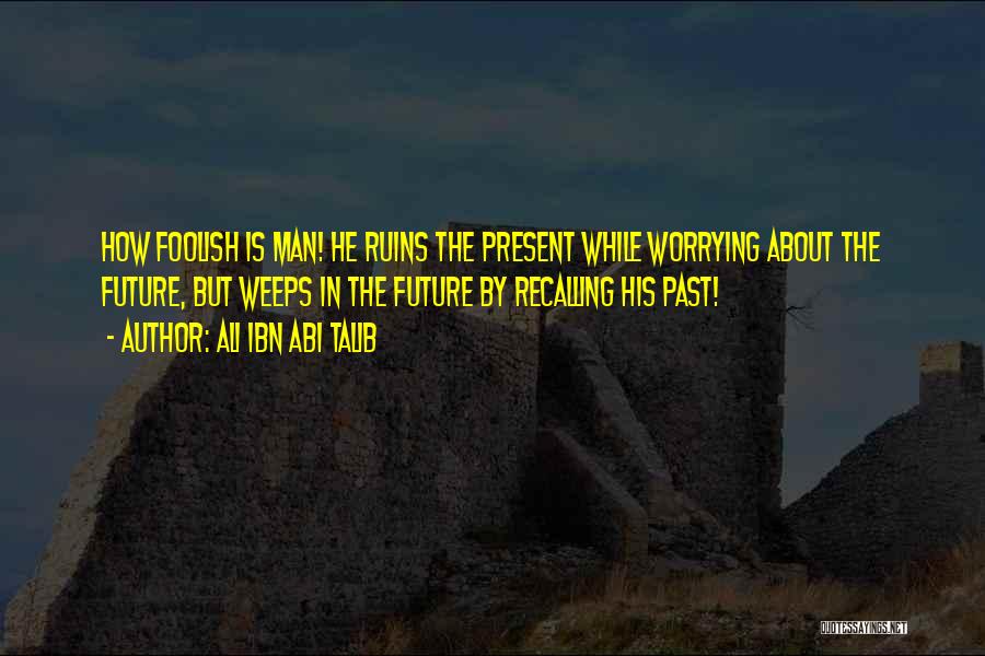 Worrying About The Future Quotes By Ali Ibn Abi Talib