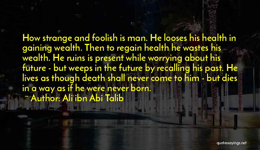 Worrying About The Future Quotes By Ali Ibn Abi Talib