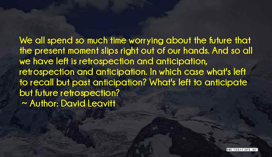 Worrying About The Future Quotes By David Leavitt
