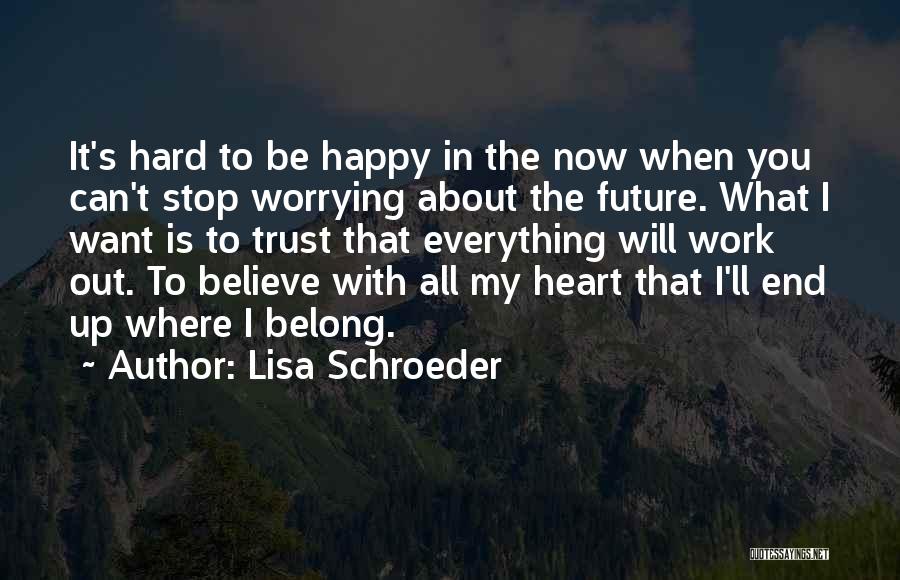 Worrying About The Future Quotes By Lisa Schroeder