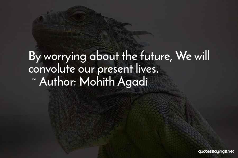 Worrying About The Future Quotes By Mohith Agadi