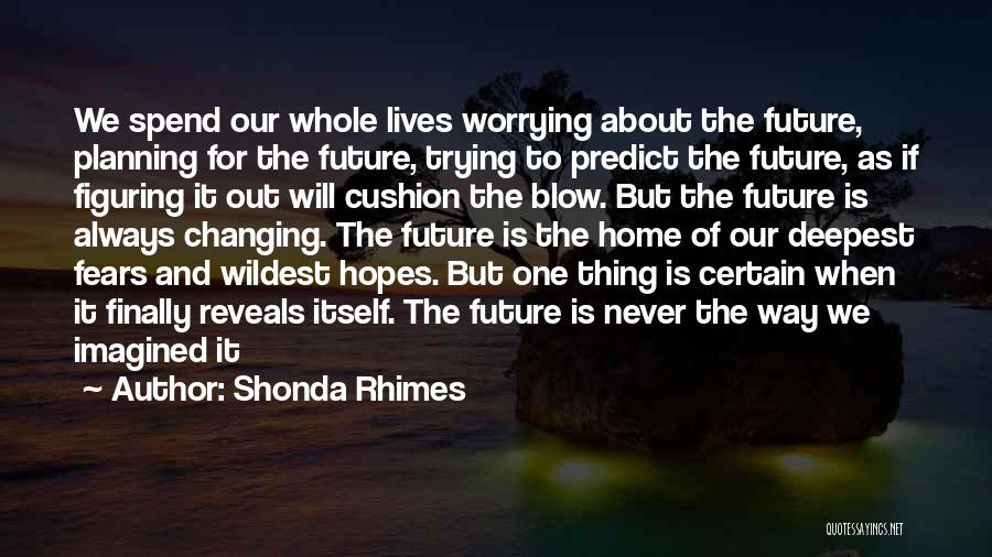 Worrying About The Future Quotes By Shonda Rhimes