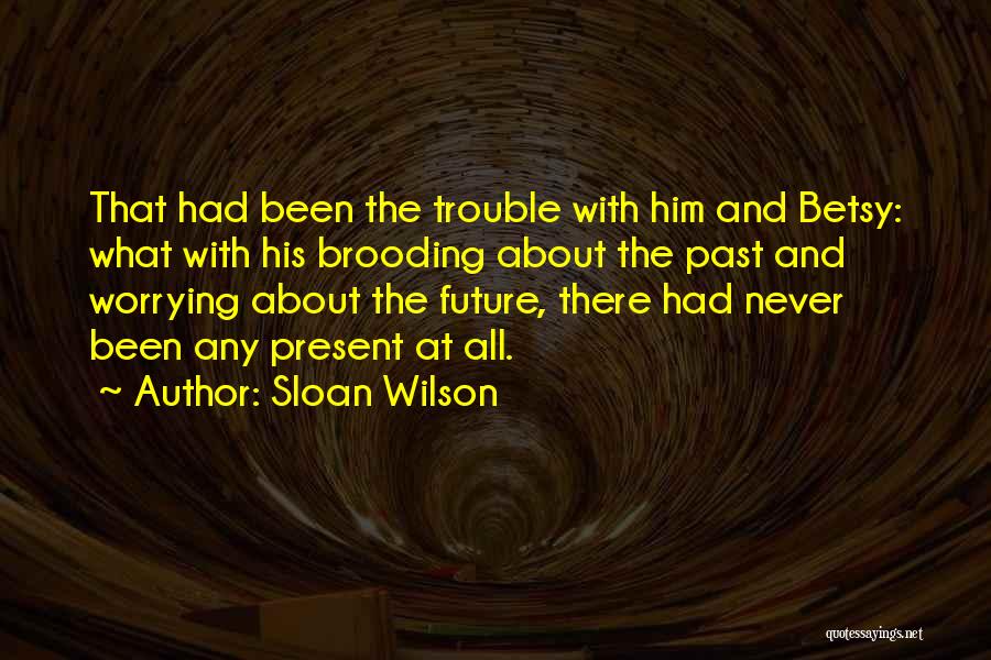 Worrying About The Future Quotes By Sloan Wilson
