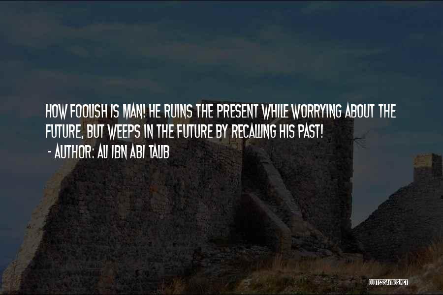 Worrying About The Past Quotes By Ali Ibn Abi Talib