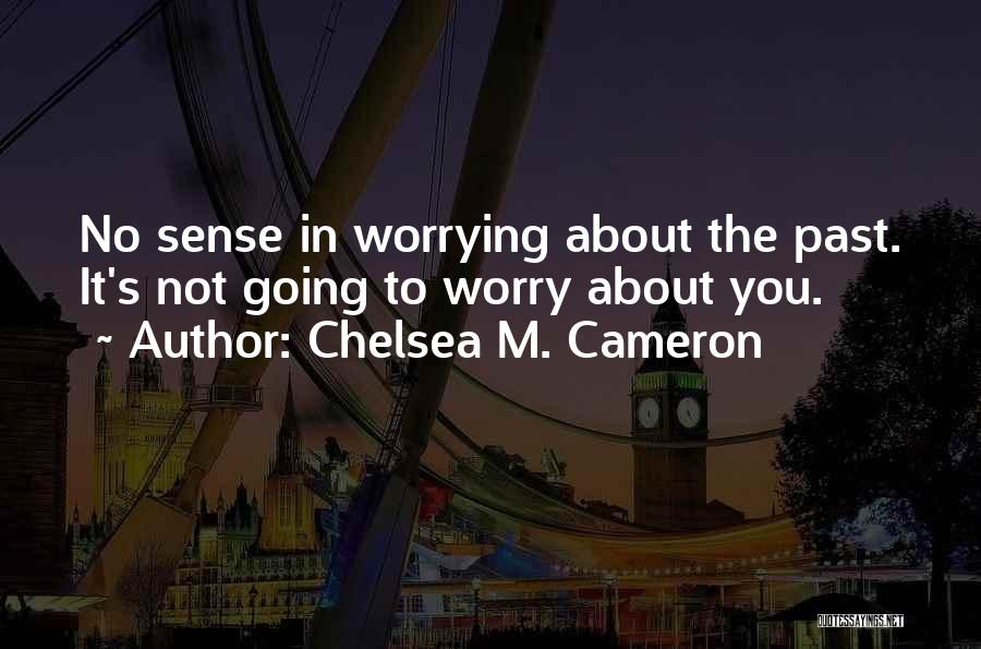 Worrying About The Past Quotes By Chelsea M. Cameron