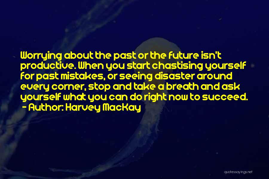 Worrying About The Past Quotes By Harvey MacKay