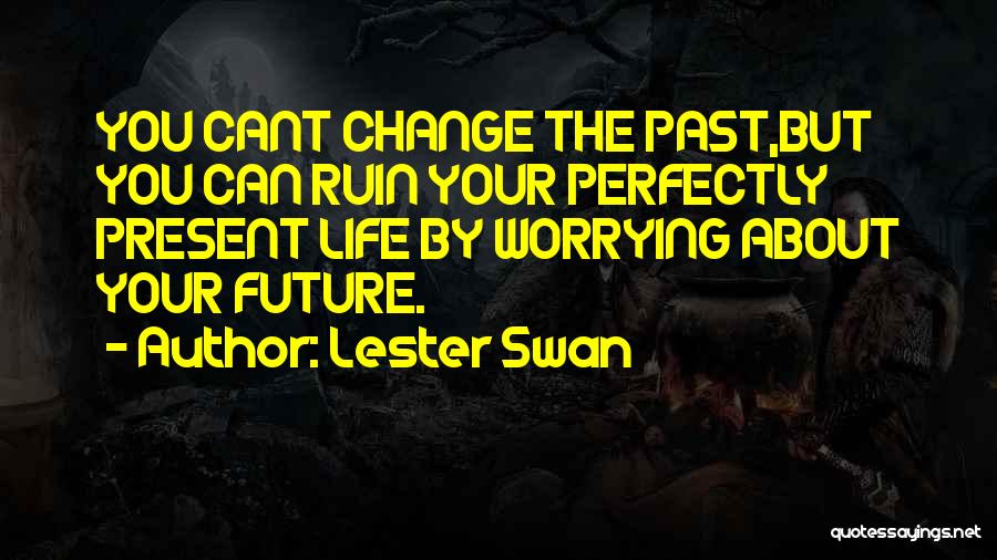 Worrying About The Past Quotes By Lester Swan