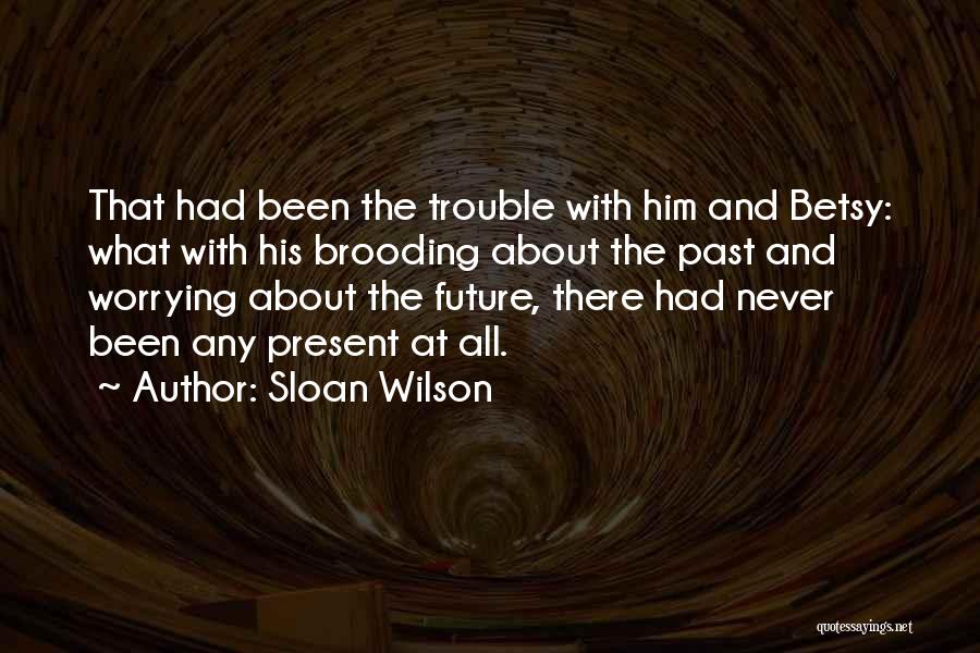 Worrying About The Past Quotes By Sloan Wilson