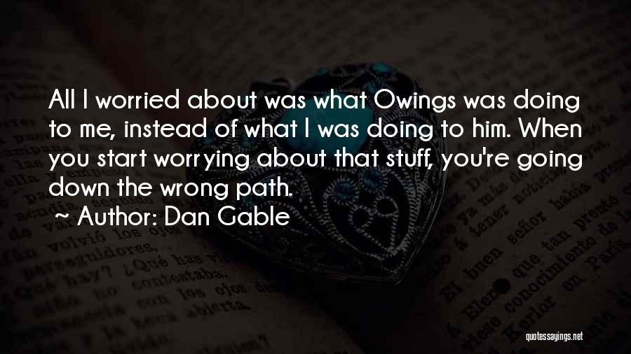 Worrying About The Wrong Things Quotes By Dan Gable