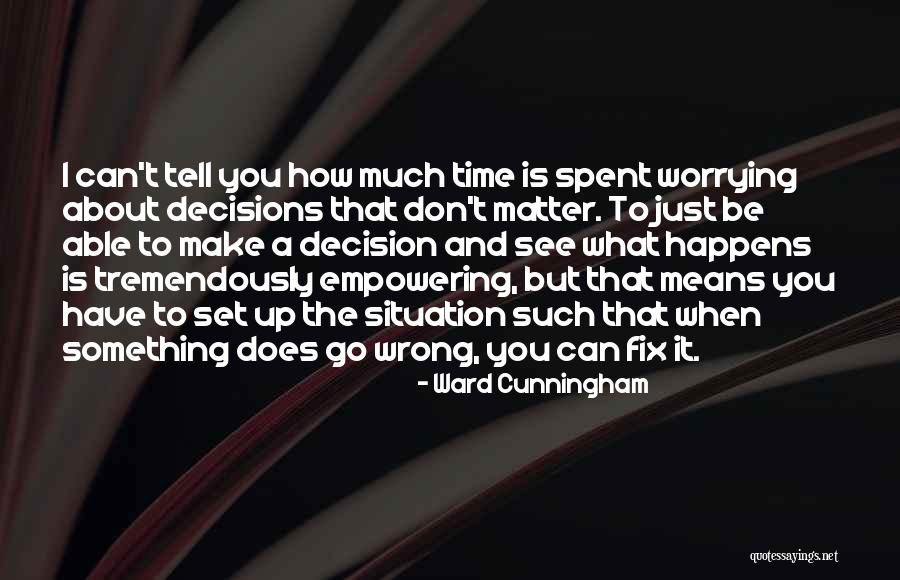 Worrying About The Wrong Things Quotes By Ward Cunningham Worrying About The Wrong Things Quotes By Ward Cunningham