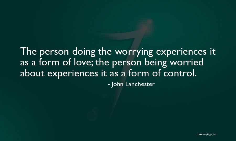 Worrying About Things Out Of Your Control Quotes By John Lanchester Worrying About Things Out Of Your Control Quotes By John Lanchester