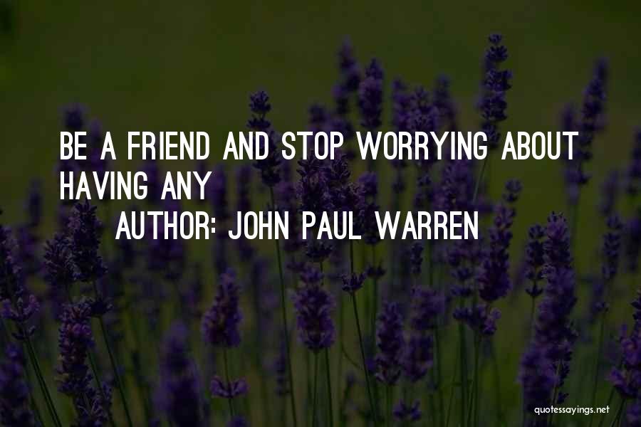 Worrying About Your Best Friend Quotes By John Paul Warren