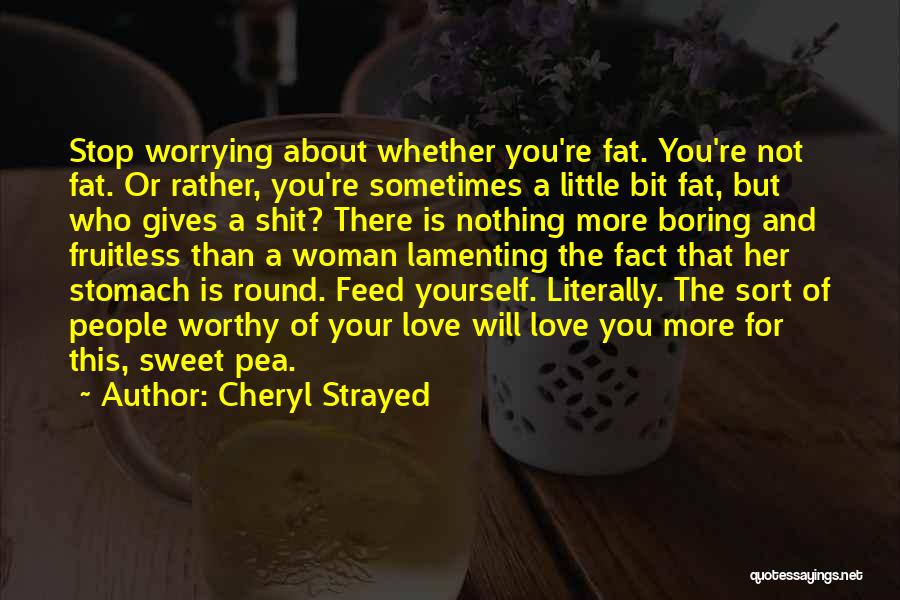 Worrying About Your Love Quotes By Cheryl Strayed