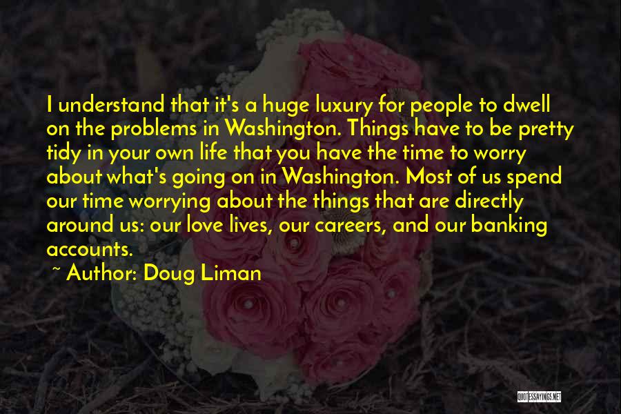 Worrying About Your Love Quotes By Doug Liman