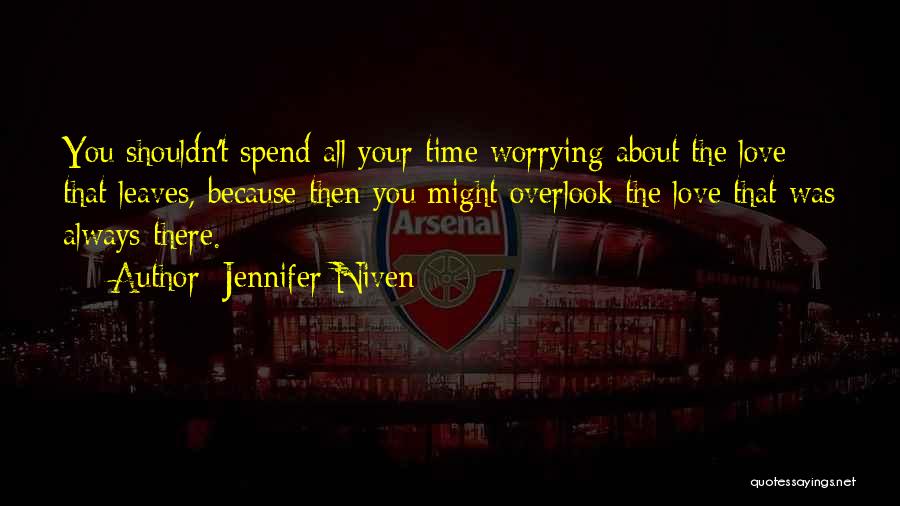 Worrying About Your Love Quotes By Jennifer Niven