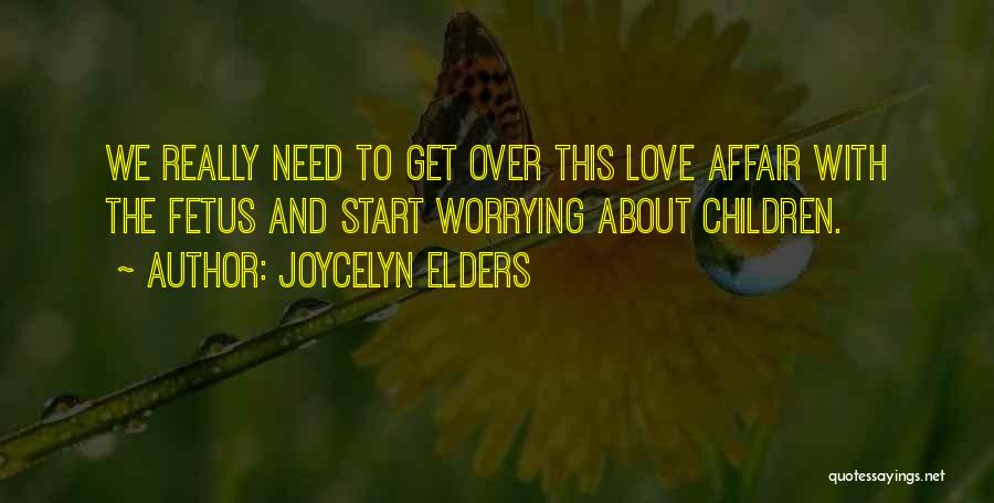 Worrying About Your Love Quotes By Joycelyn Elders