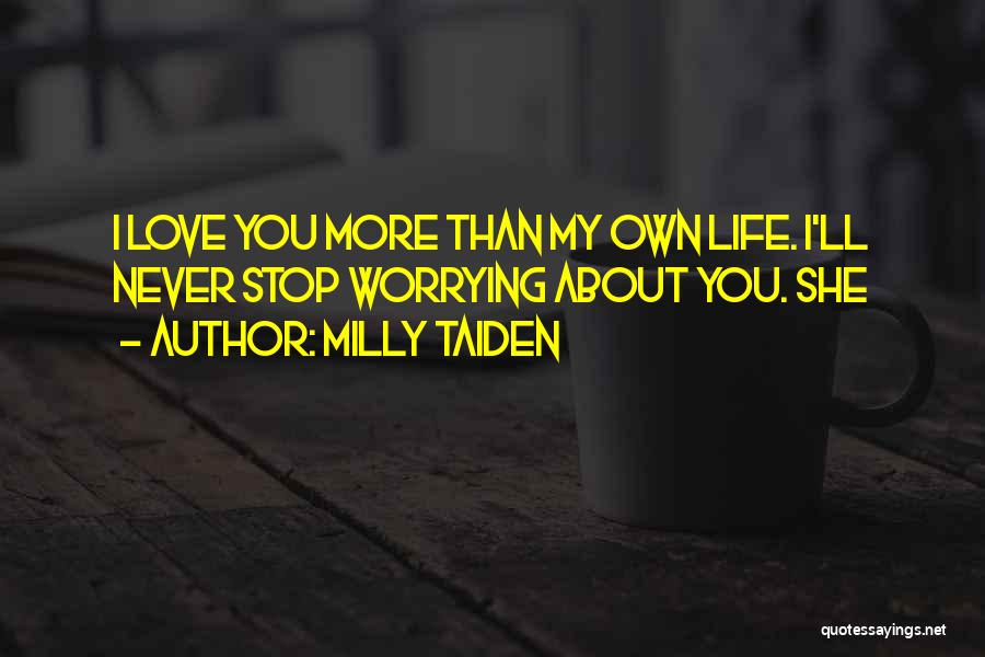 Worrying About Your Love Quotes By Milly Taiden