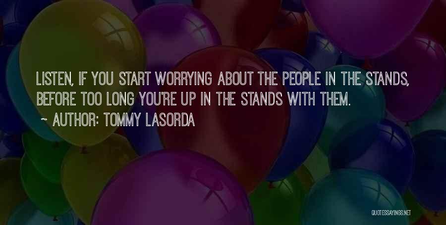 Worrying About Yourself Before Others Quotes By Tommy Lasorda