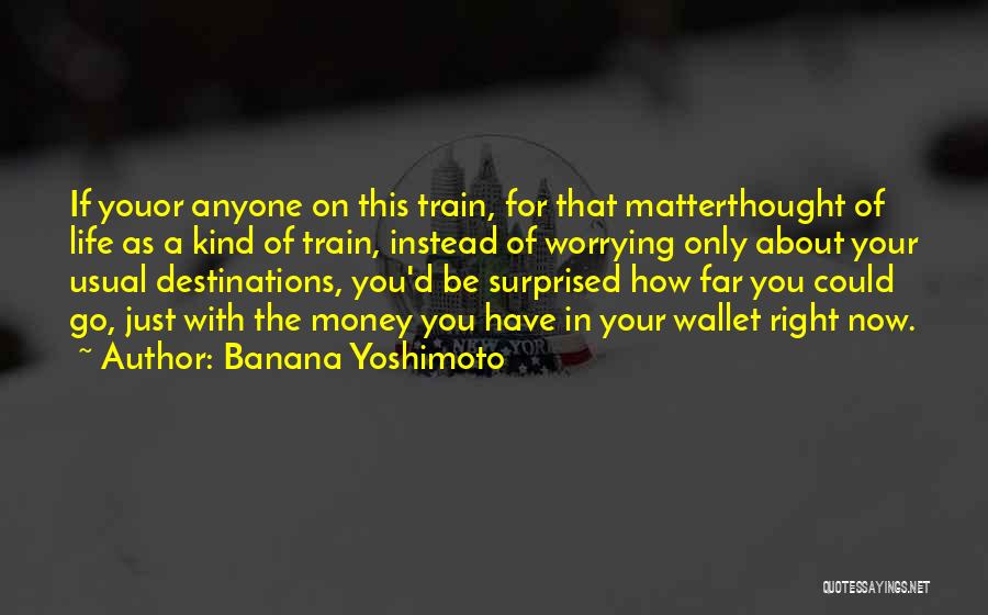 Worrying About Yourself Instead Of Others Quotes By Banana Yoshimoto