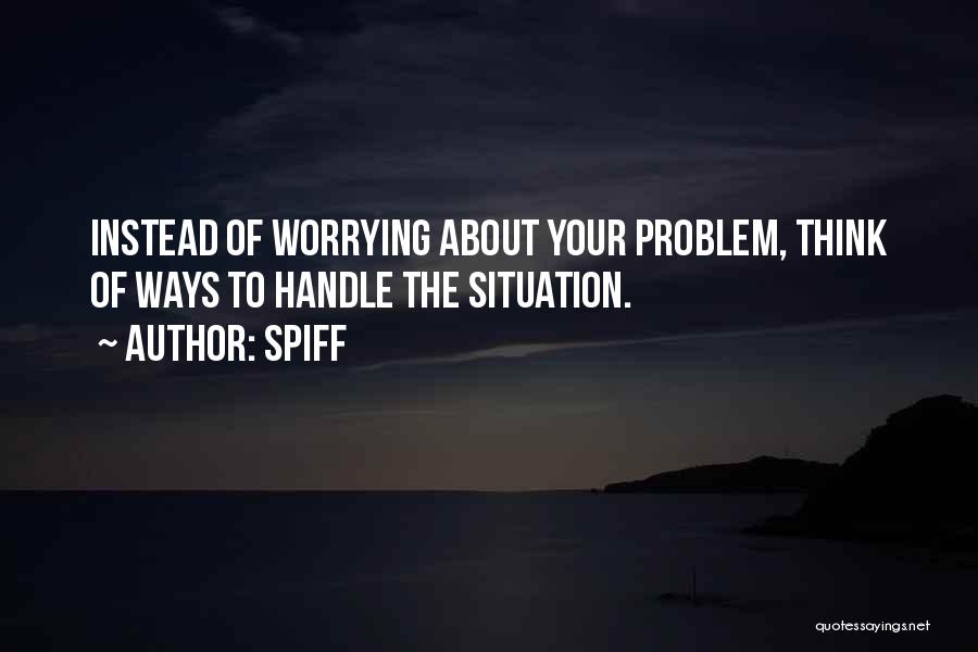 Worrying About Yourself Instead Of Others Quotes By Spiff