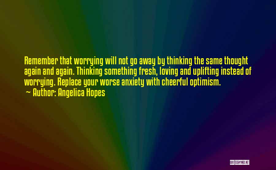 Worrying And Anxiety Quotes By Angelica Hopes