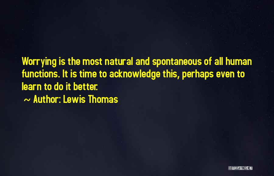 Worrying And Anxiety Quotes By Lewis Thomas