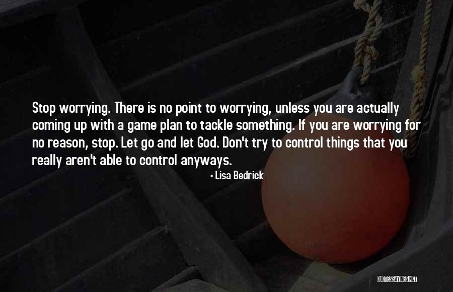 Worrying And God Quotes By Lisa Bedrick Worrying And God Quotes By Lisa Bedrick