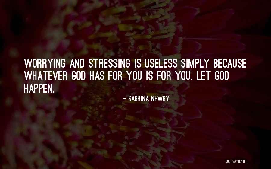 Worrying And God Quotes By Sabrina Newby