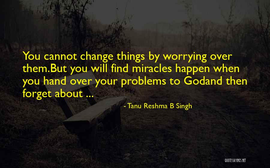 Worrying And God Quotes By Tanu Reshma B Singh Worrying And God Quotes By Tanu Reshma B Singh
