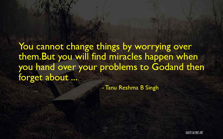 Worrying And God Quotes By Tanu Reshma B Singh