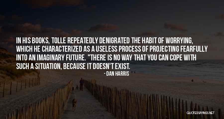 Worrying Future Quotes By Dan Harris Worrying Future Quotes By Dan Harris