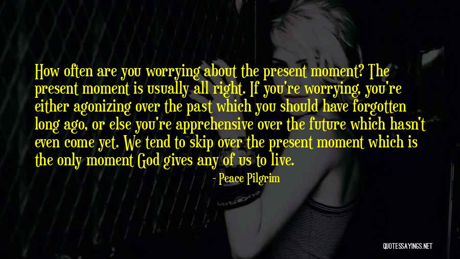 Worrying Future Quotes By Peace Pilgrim Worrying Future Quotes By Peace Pilgrim
