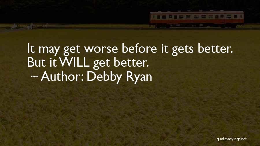 Worse Before It Gets Better Quotes By Debby Ryan
