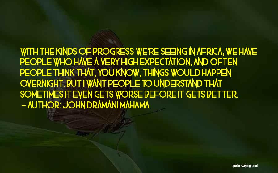 Worse Before It Gets Better Quotes By John Dramani Mahama