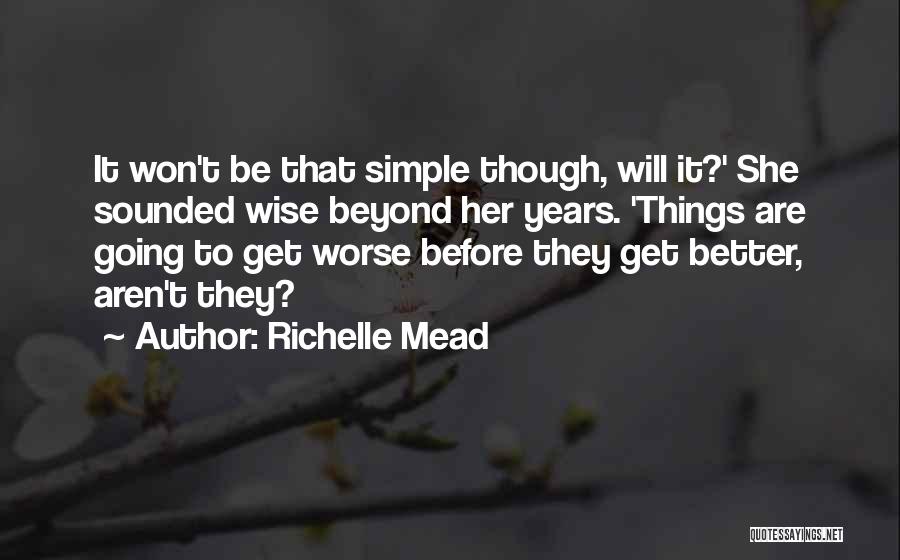 Worse Before It Gets Better Quotes By Richelle Mead