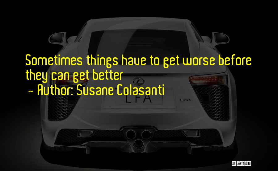 Worse Before It Gets Better Quotes By Susane Colasanti