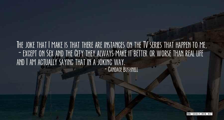 Worse Life Quotes By Candace Bushnell Worse Life Quotes By Candace Bushnell
