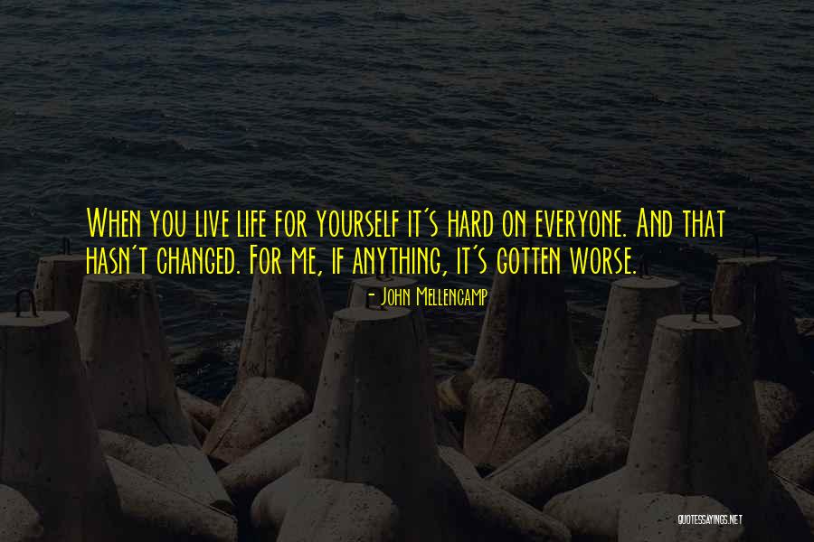 Worse Life Quotes By John Mellencamp Worse Life Quotes By John Mellencamp