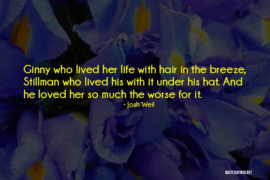Worse Life Quotes By Josh Weil Worse Life Quotes By Josh Weil