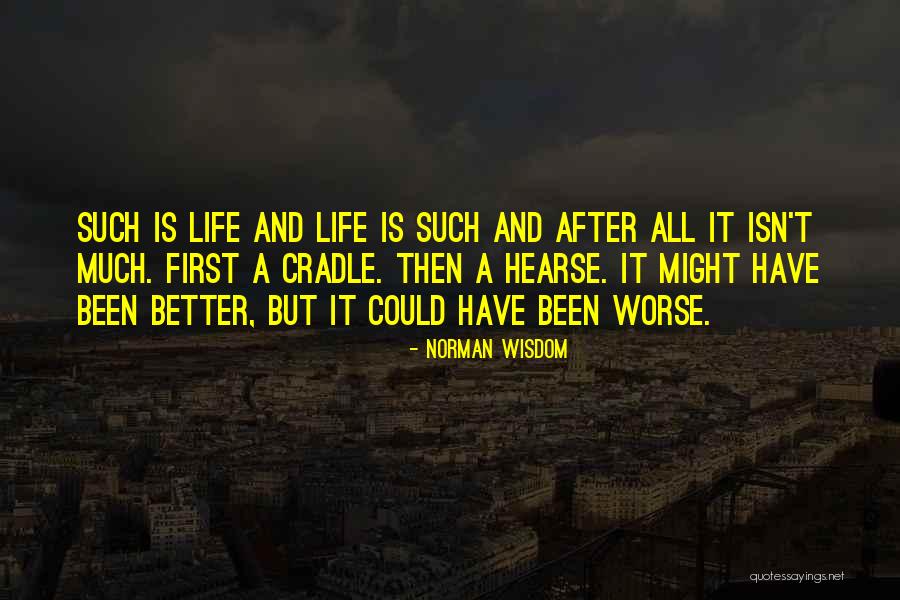 Worse Life Quotes By Norman Wisdom Worse Life Quotes By Norman Wisdom