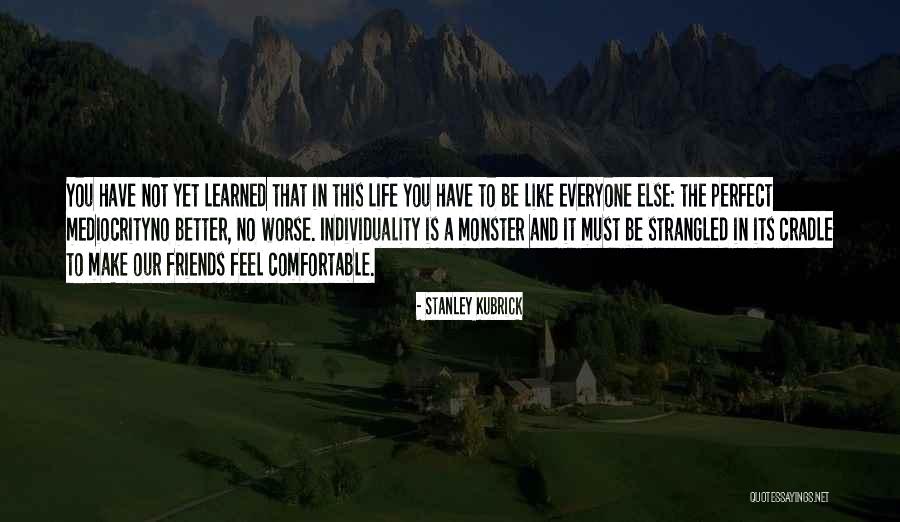 Worse Life Quotes By Stanley Kubrick Worse Life Quotes By Stanley Kubrick