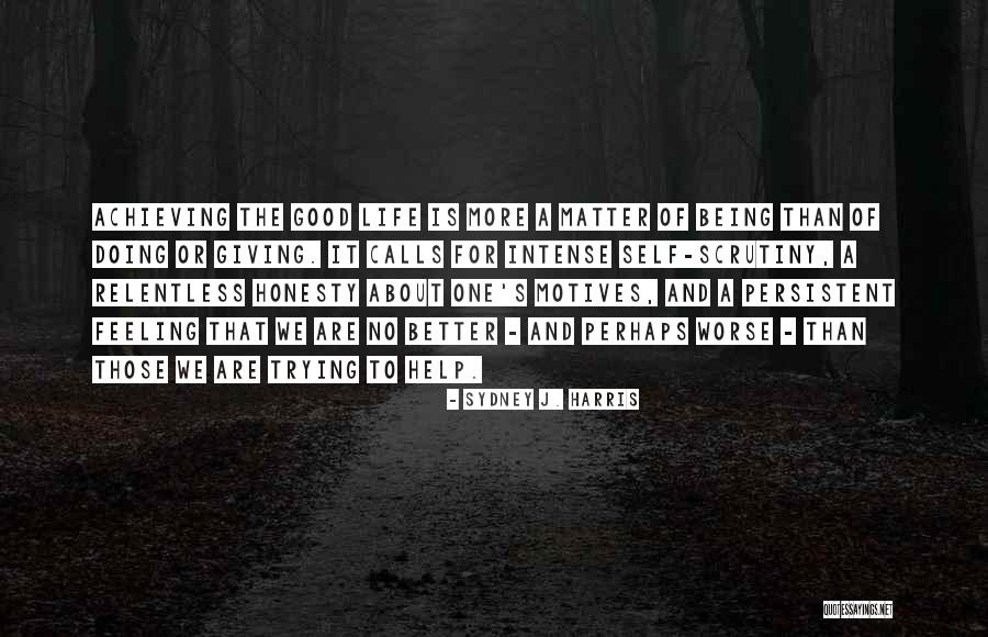 Worse Life Quotes By Sydney J. Harris Worse Life Quotes By Sydney J. Harris