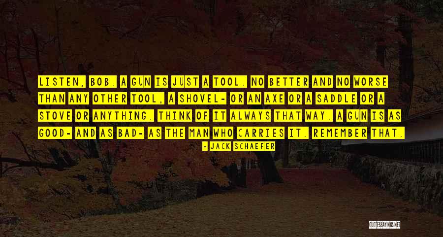 Worse Than A Good Man Quotes By Jack Schaefer Worse Than A Good Man Quotes By Jack Schaefer